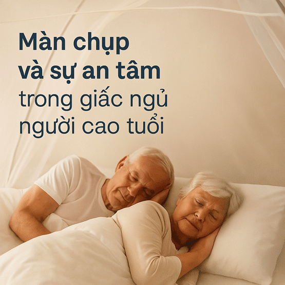 Màn chụp và sự an tâm trong giấc ngủ người cao tuổi