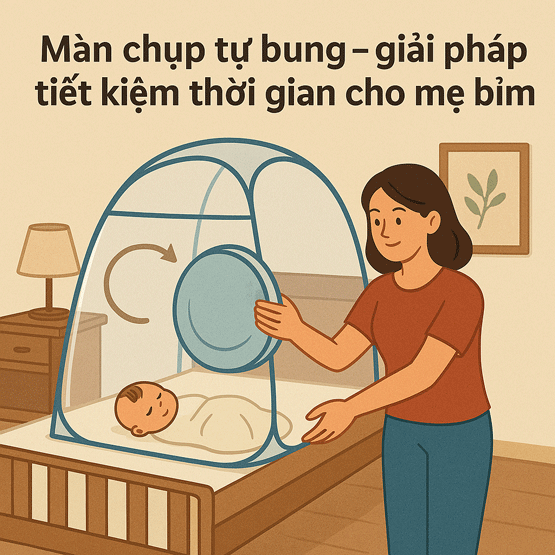 Màn chụp tự bung – giải pháp tiết kiệm thời gian cho mẹ bỉm