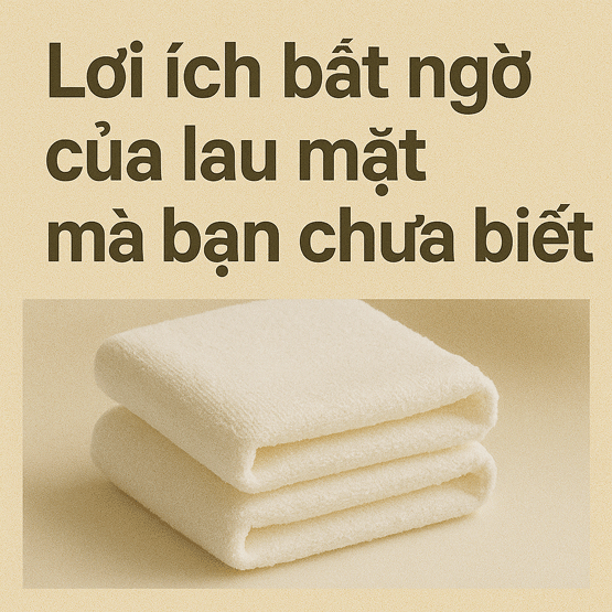Lợi ích bất ngờ của lau mặt mà bạn chưa biết