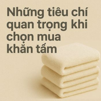 Những tiêu chí quan trọng khi chọn mua khăn tắm
