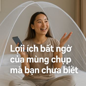 Lợi ích bất ngờ của mùng chụp mà bạn chưa biết