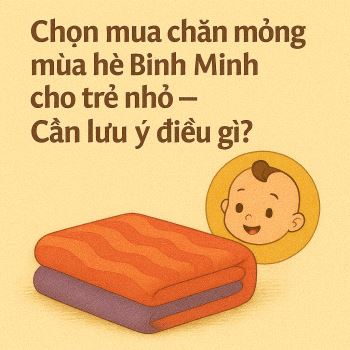 Chọn mua chăn mỏng mùa hè Bình Minh cho trẻ nhỏ – Cần lưu ý điều gì?
