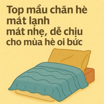 Top mẫu chăn hè mát lạnh mát nhẹ, dễ chịu cho mùa hè oi bức